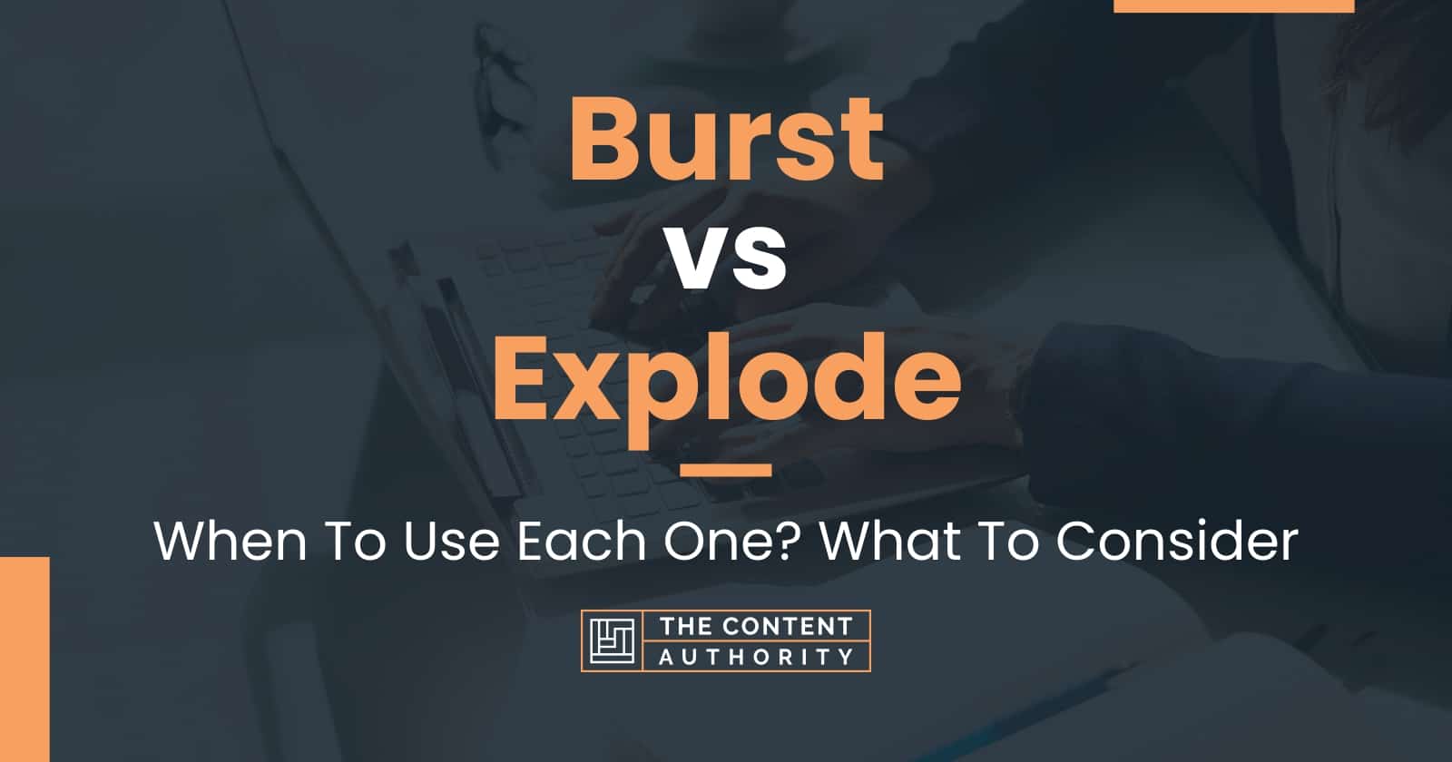 Burst vs Explode When To Use Each One? What To Consider