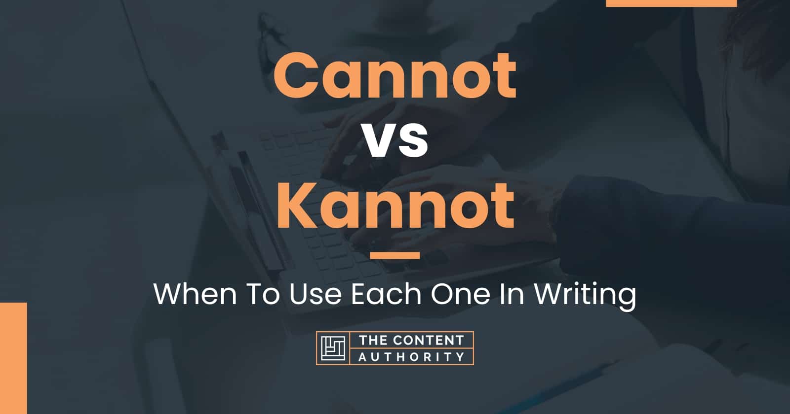 Cannot vs Kannot: When To Use Each One In Writing