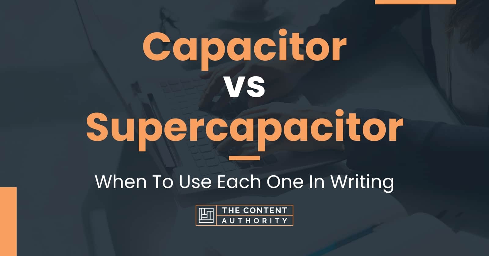 Capacitor vs Supercapacitor When To Use Each One In Writing