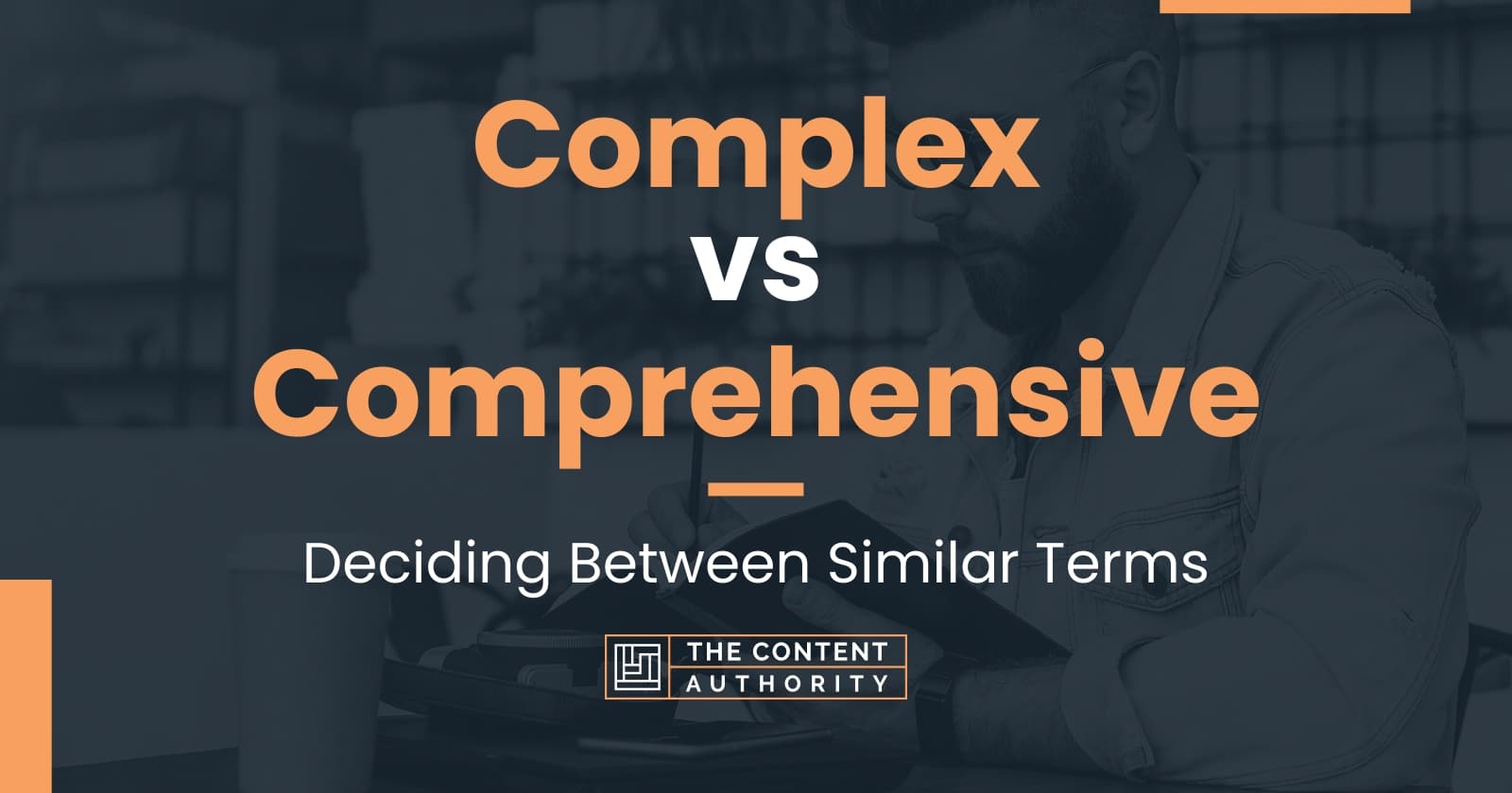 Complex vs Comprehensive Deciding Between Similar Terms