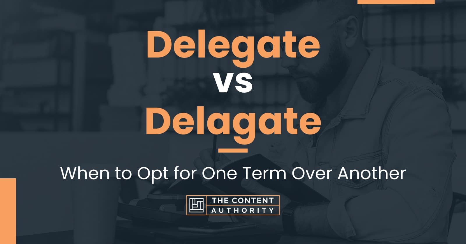 Delegate vs Delagate When to Opt for One Term Over Another
