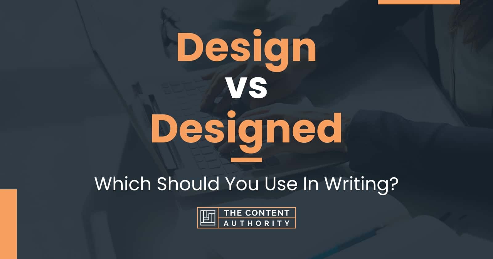 Design vs Designed Which Should You Use In Writing?