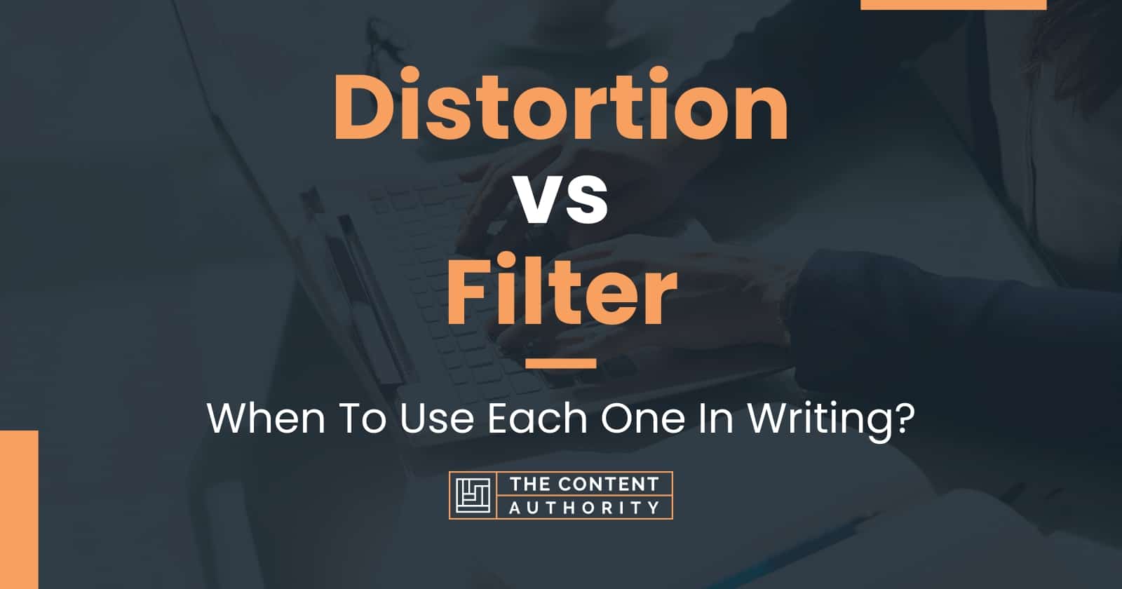 Distortion vs Filter When To Use Each One In Writing?