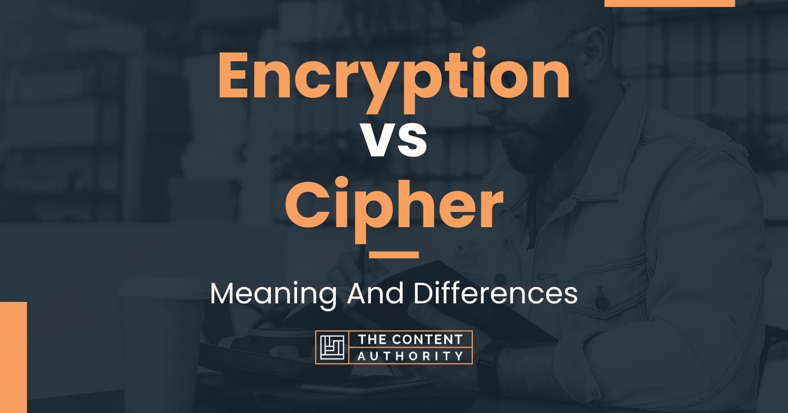 Encryption vs Cipher Meaning And Differences