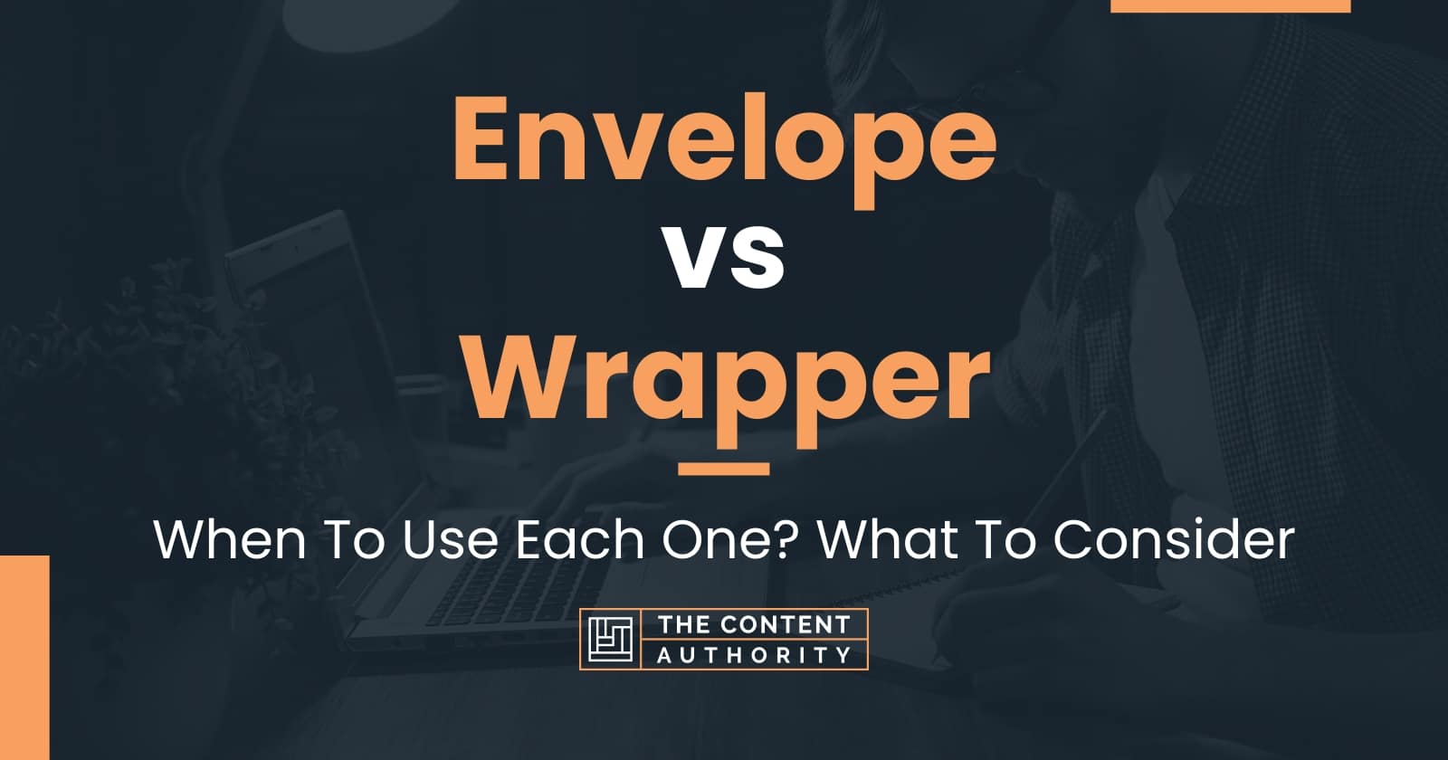 Envelope vs Wrapper When To Use Each One? What To Consider