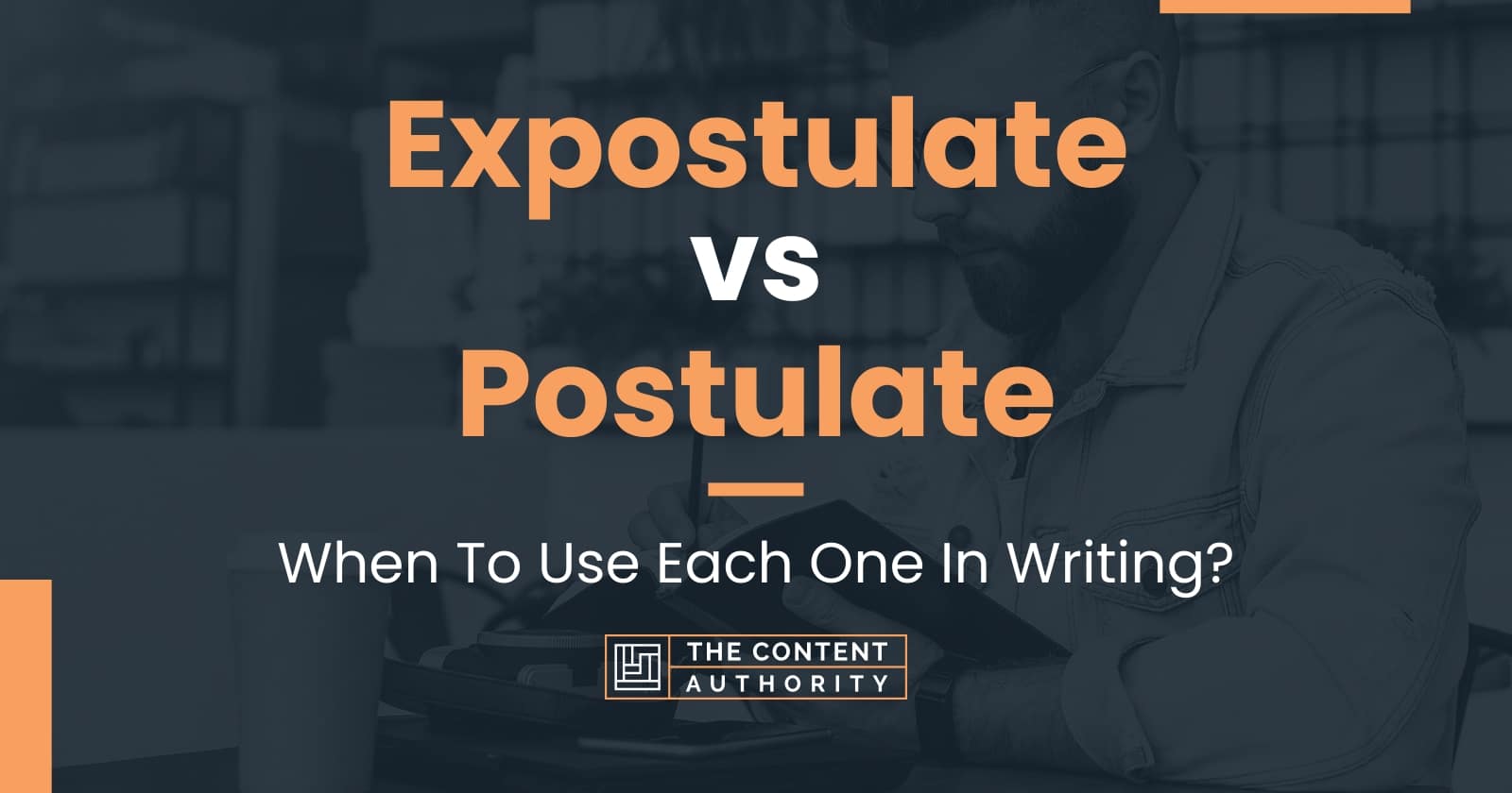Expostulate vs Postulate When To Use Each One In Writing?