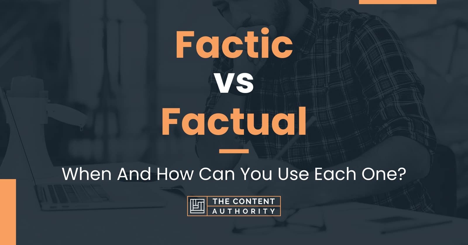 Factic vs Factual When And How Can You Use Each One?