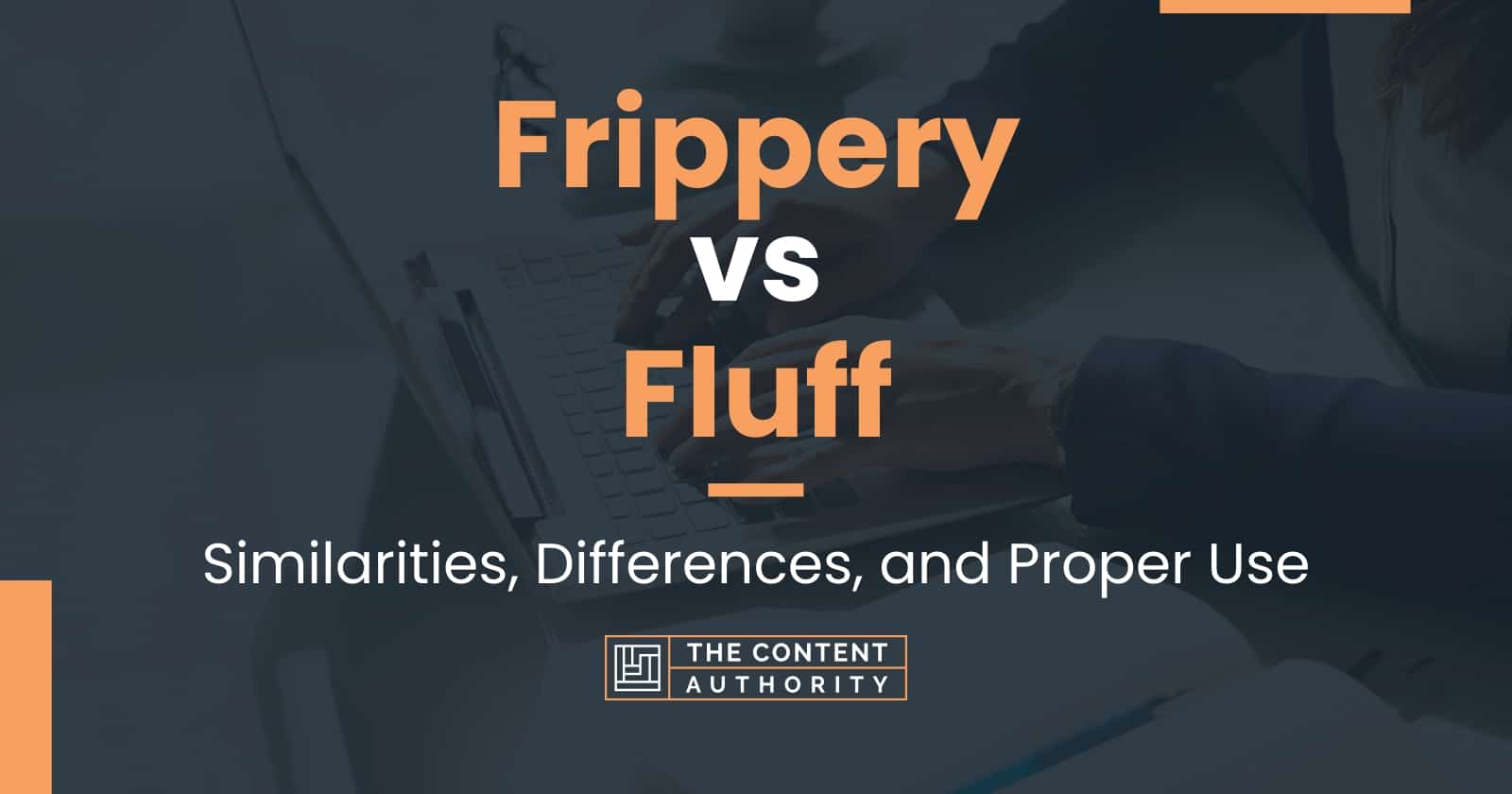 Frippery vs Fluff Similarities, Differences, and Proper Use