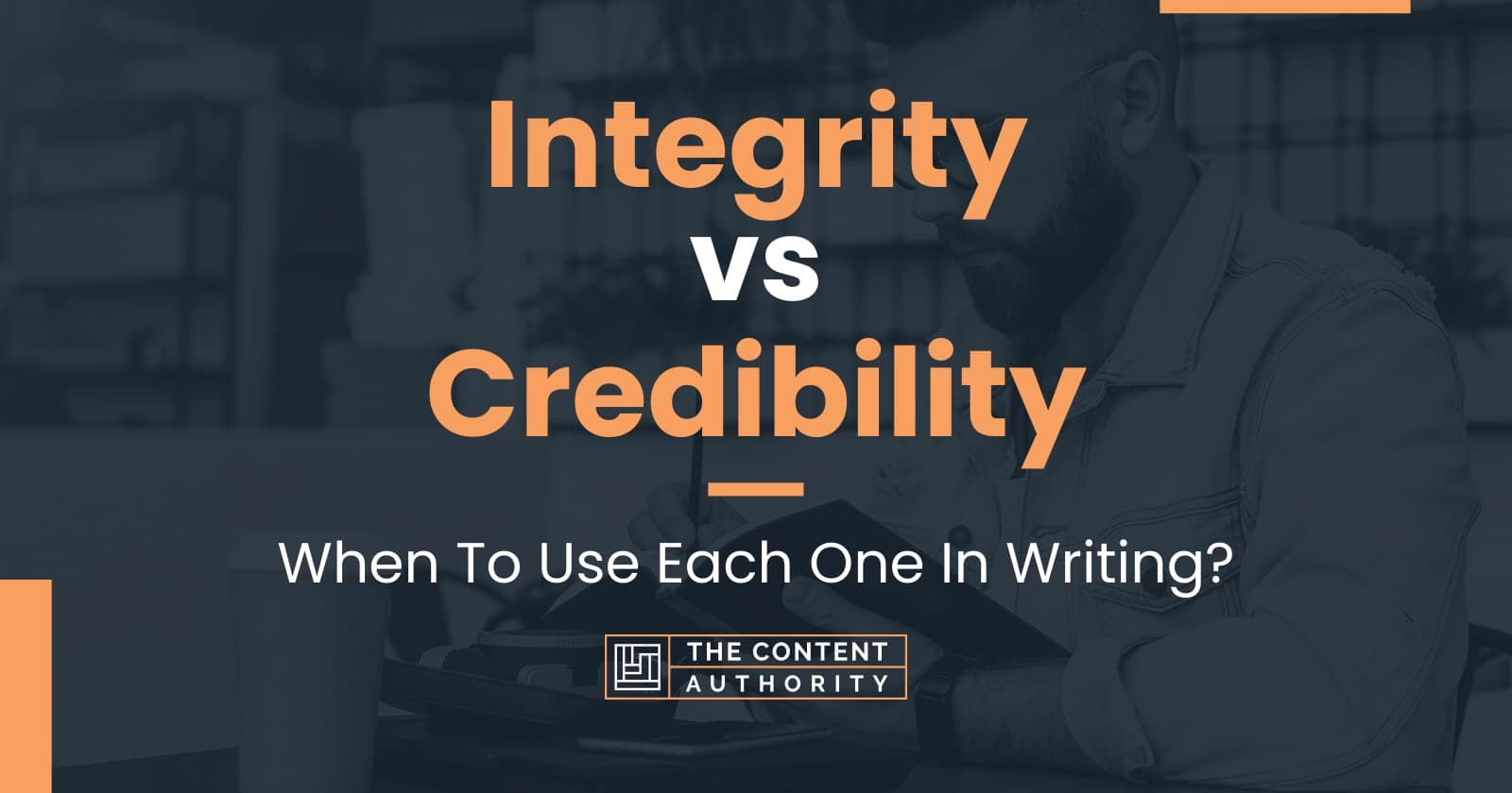 Integrity vs Credibility When To Use Each One In Writing?