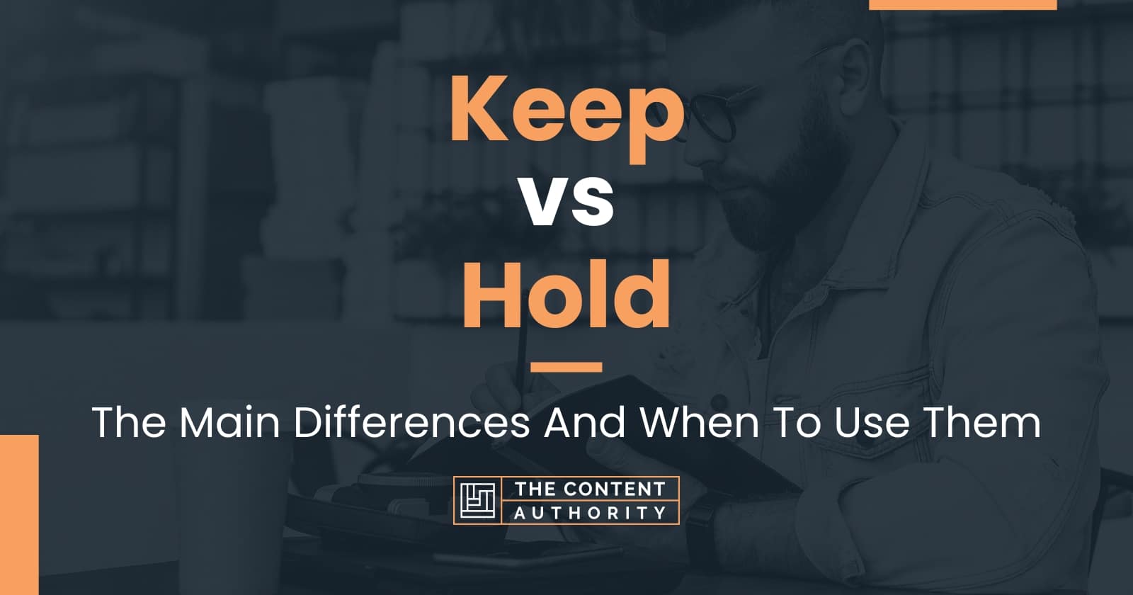 Keep vs Hold: The Main Differences And When To Use Them