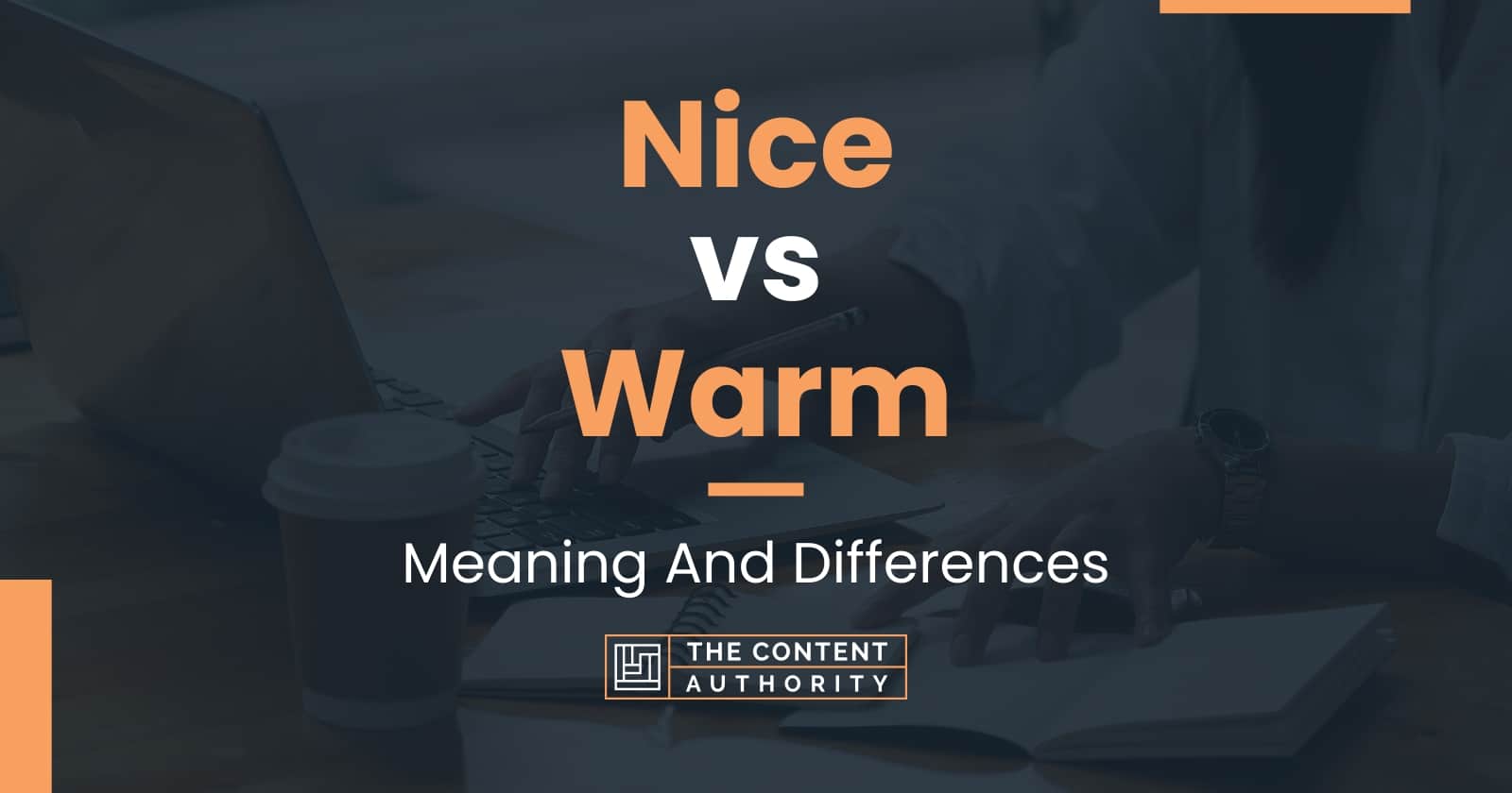 Nice vs Warm Meaning And Differences
