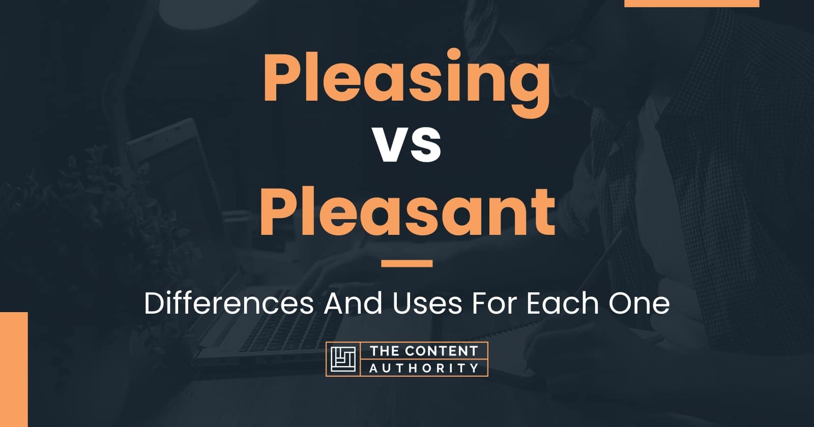 Pleasing vs Pleasant Differences And Uses For Each One