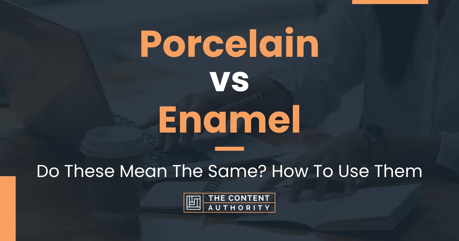 Porcelain vs Enamel Do These Mean The Same? How To Use Them