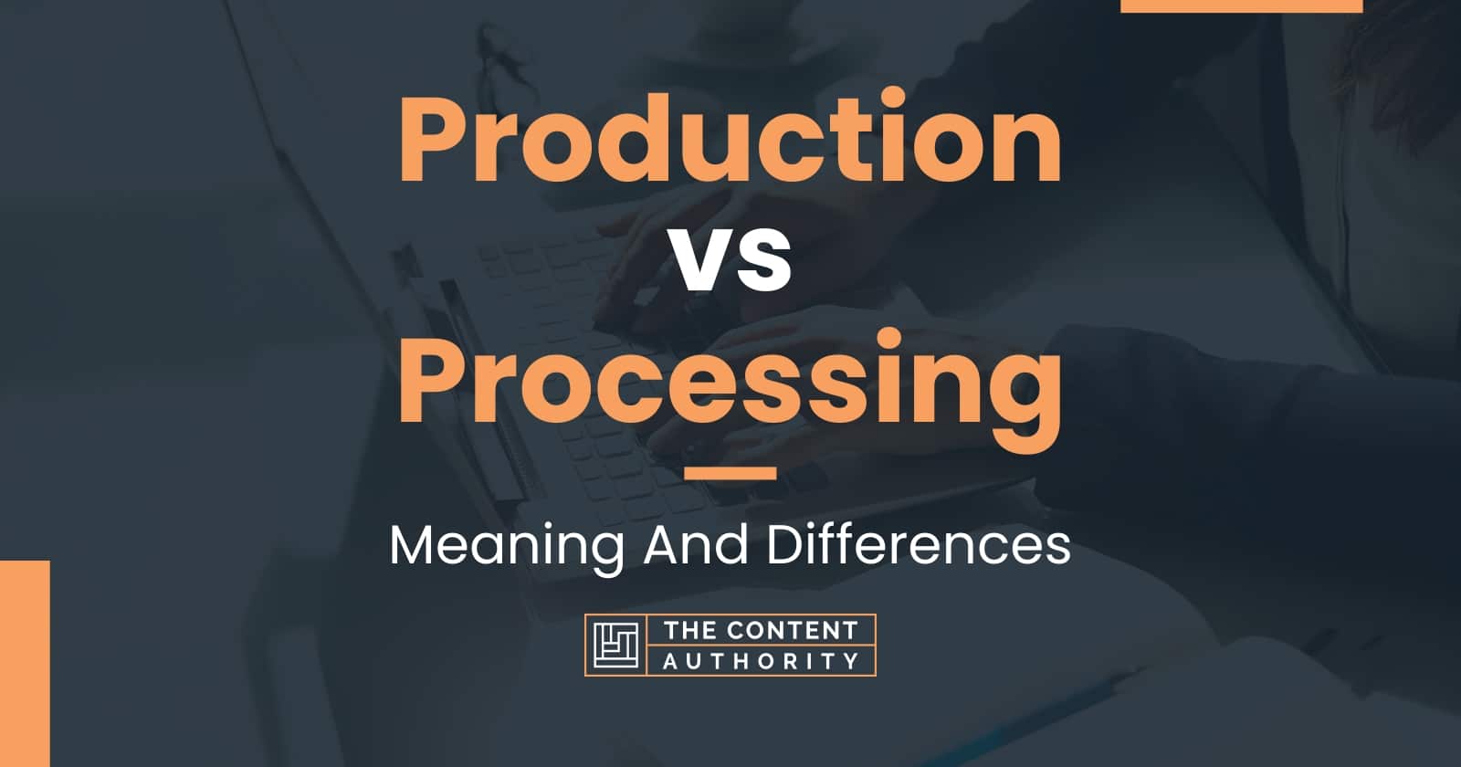 Production vs Processing Meaning And Differences