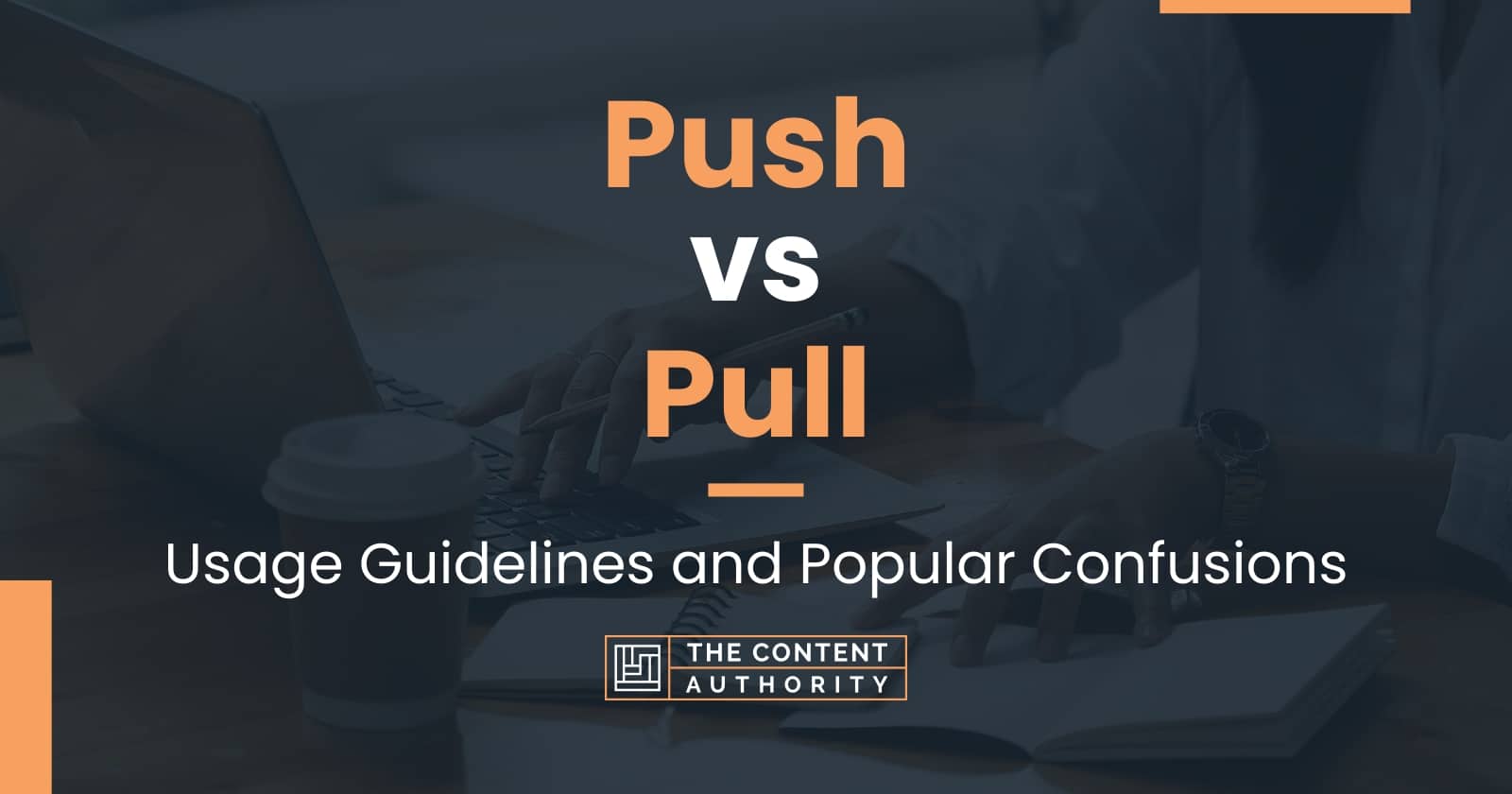 Push vs Pull Usage Guidelines and Popular Confusions