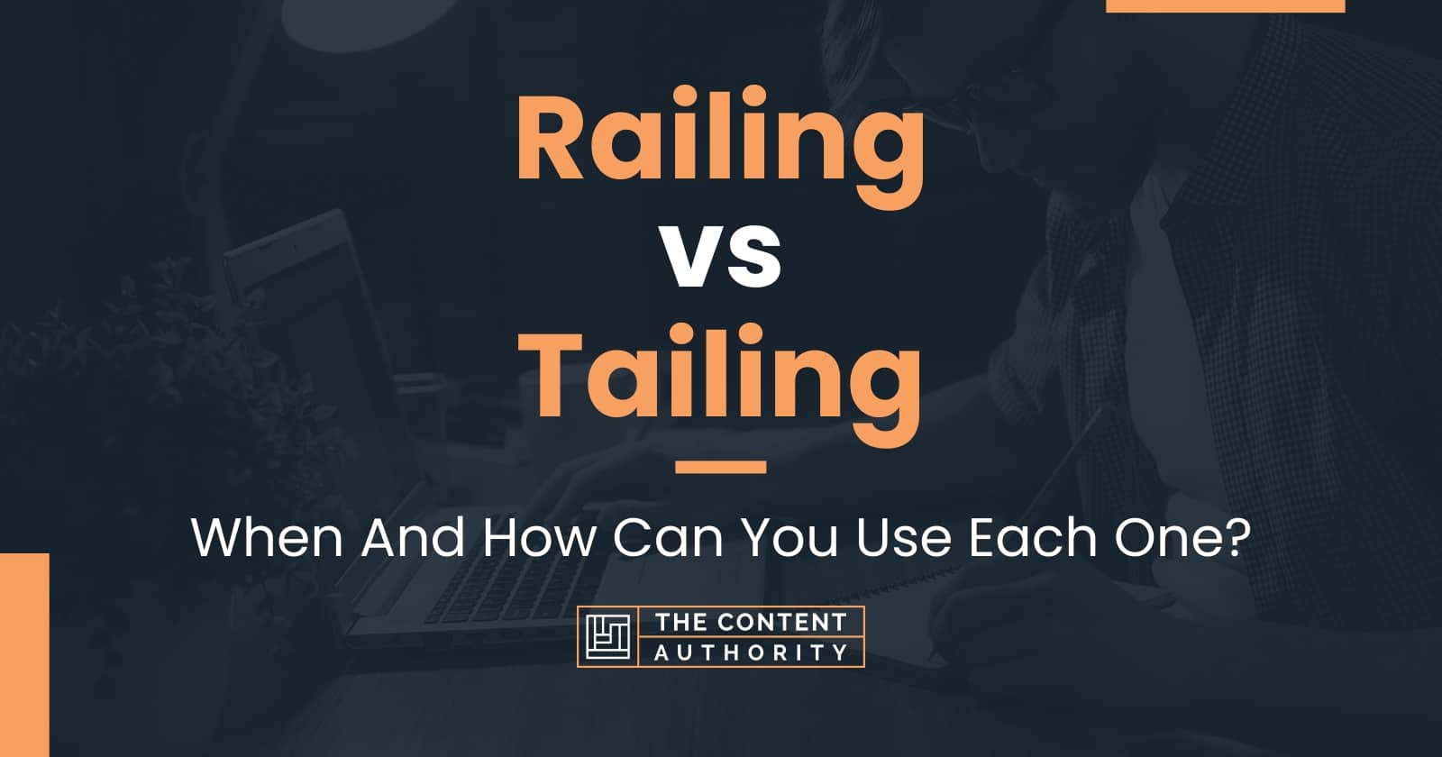 Railing vs Tailing When And How Can You Use Each One?