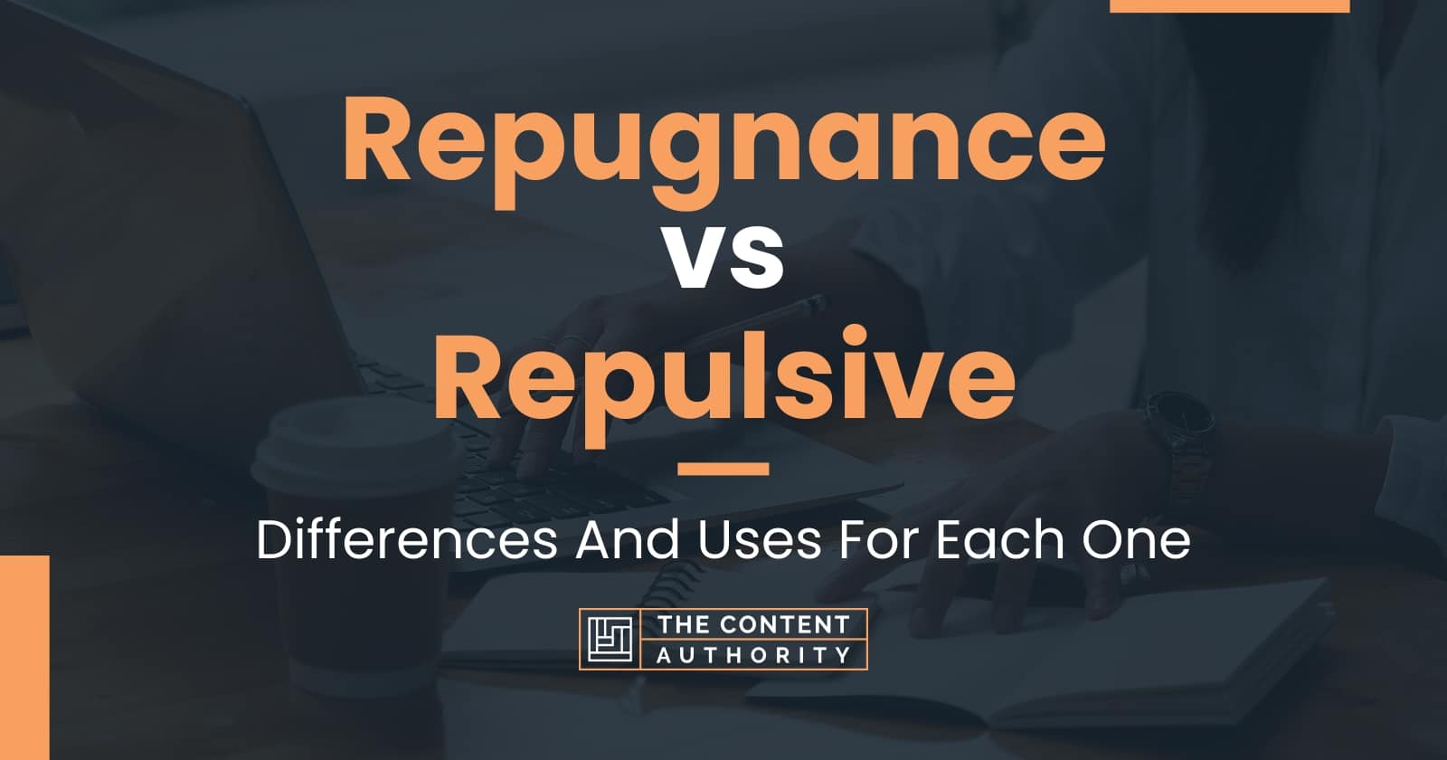 Repugnance vs Repulsive Differences And Uses For Each One