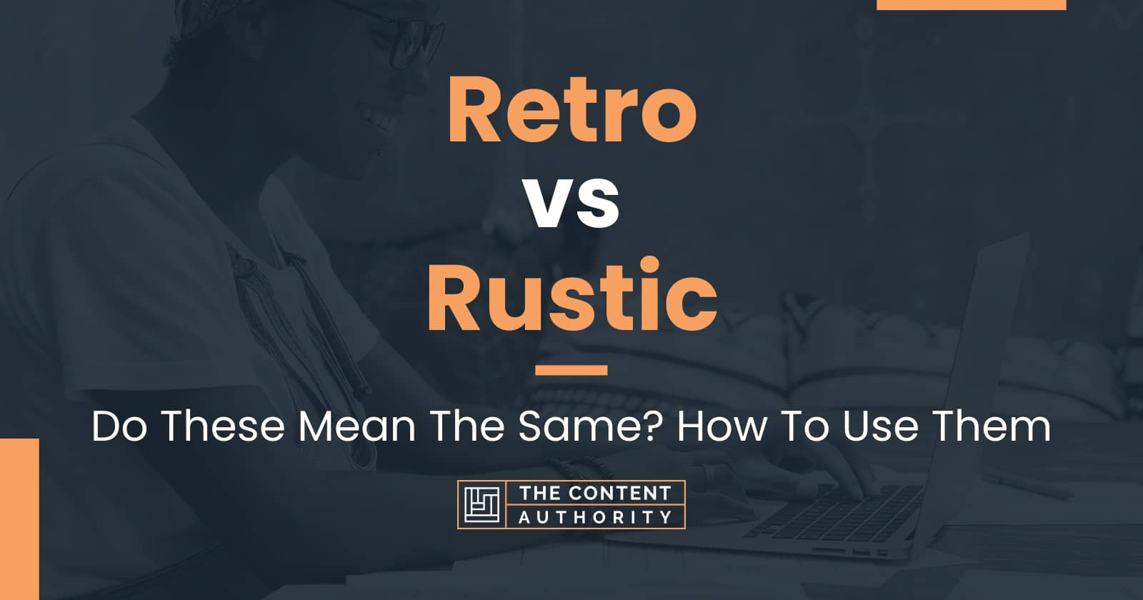 Retro vs Rustic Do These Mean The Same? How To Use Them
