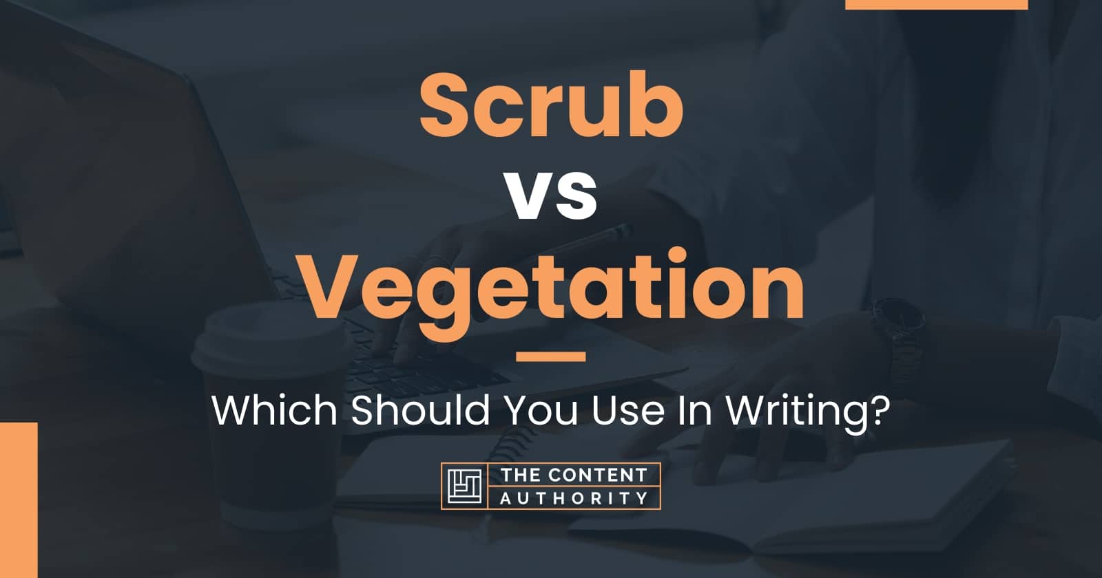Scrub vs Vegetation Which Should You Use In Writing?