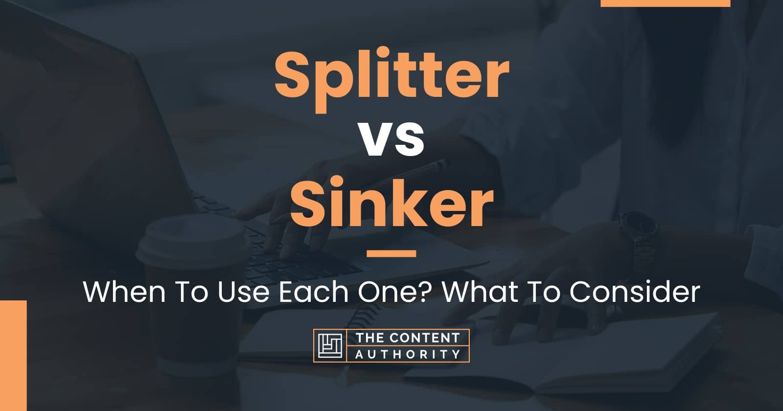 Splitter vs Sinker When To Use Each One? What To Consider