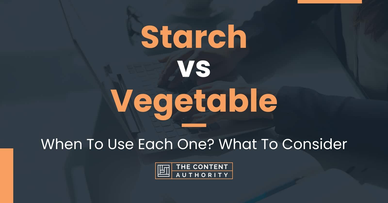 Starch vs Vegetable When To Use Each One? What To Consider