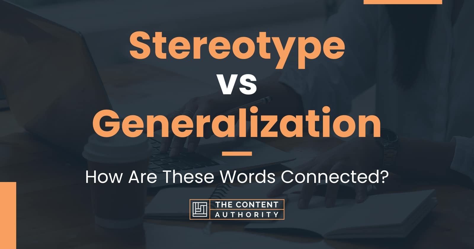 Stereotype vs Generalization How Are These Words Connected?