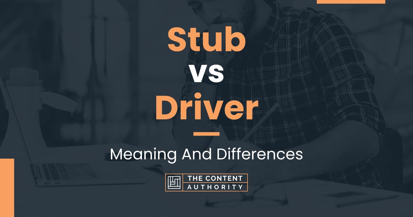 Stub vs Driver Meaning And Differences