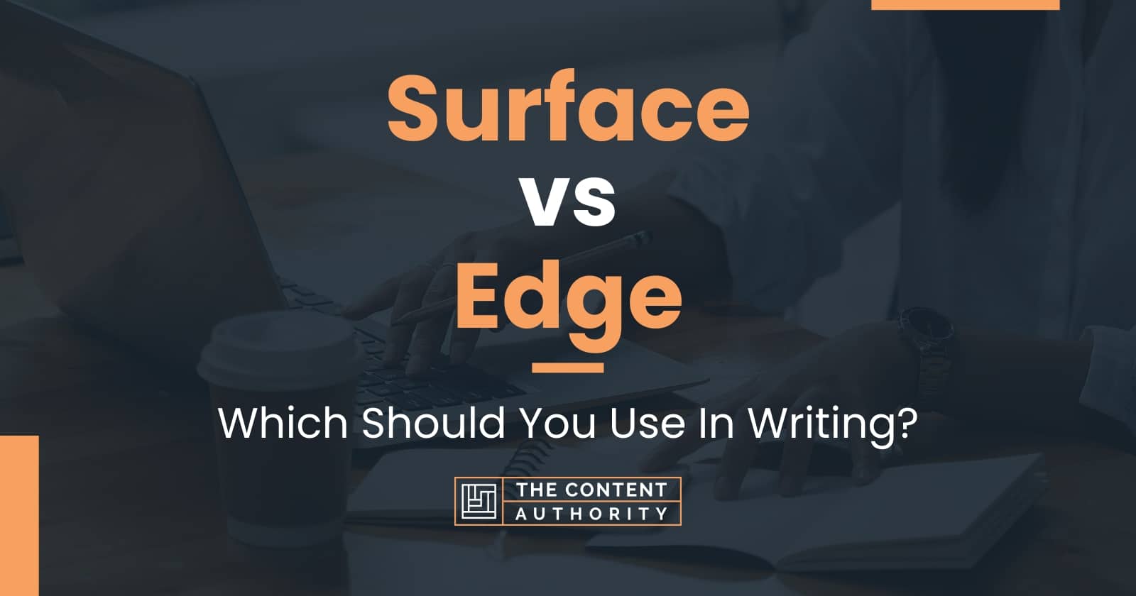 Surface vs Edge Which Should You Use In Writing?