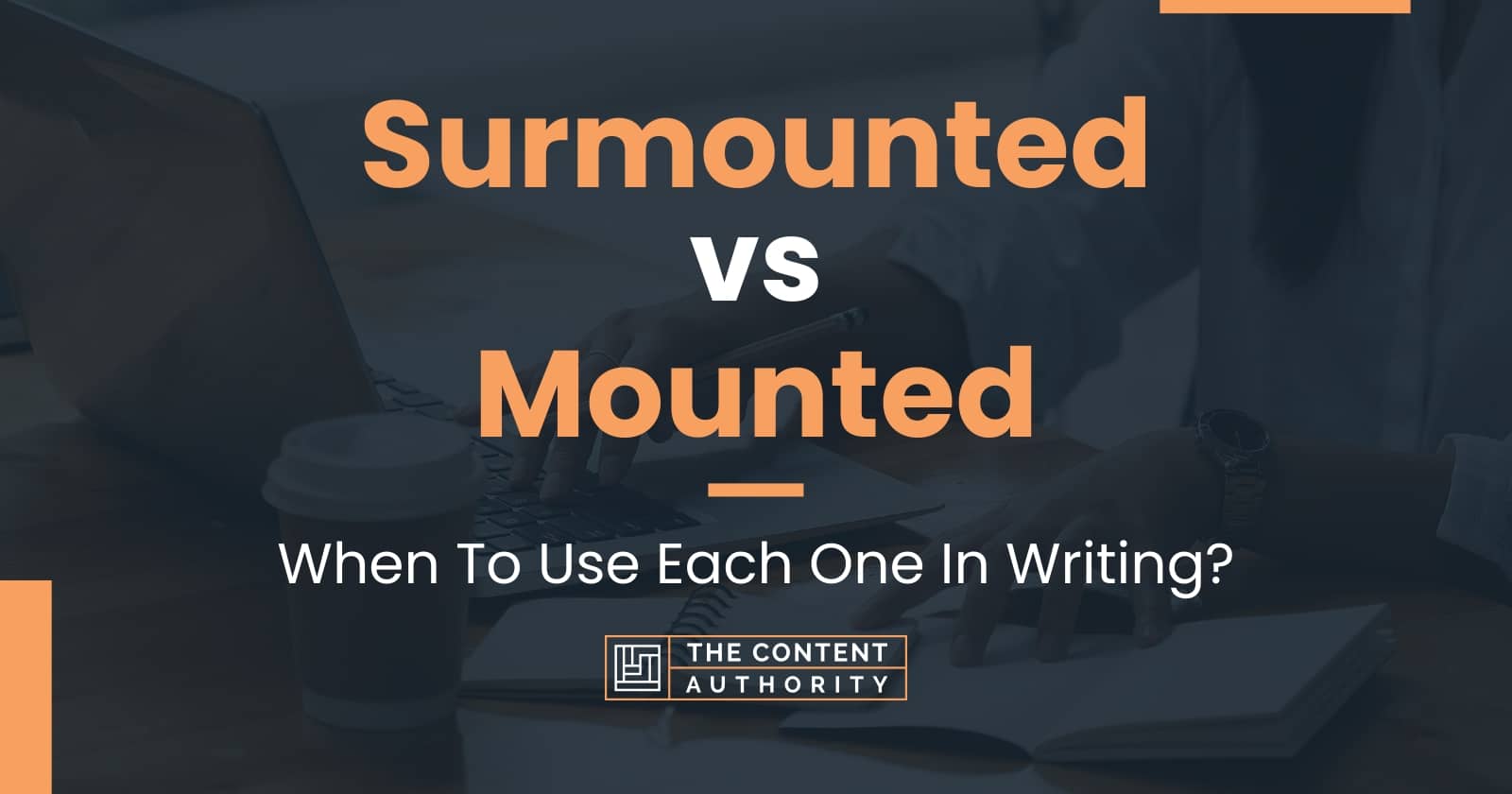 Surmounted vs Mounted When To Use Each One In Writing?