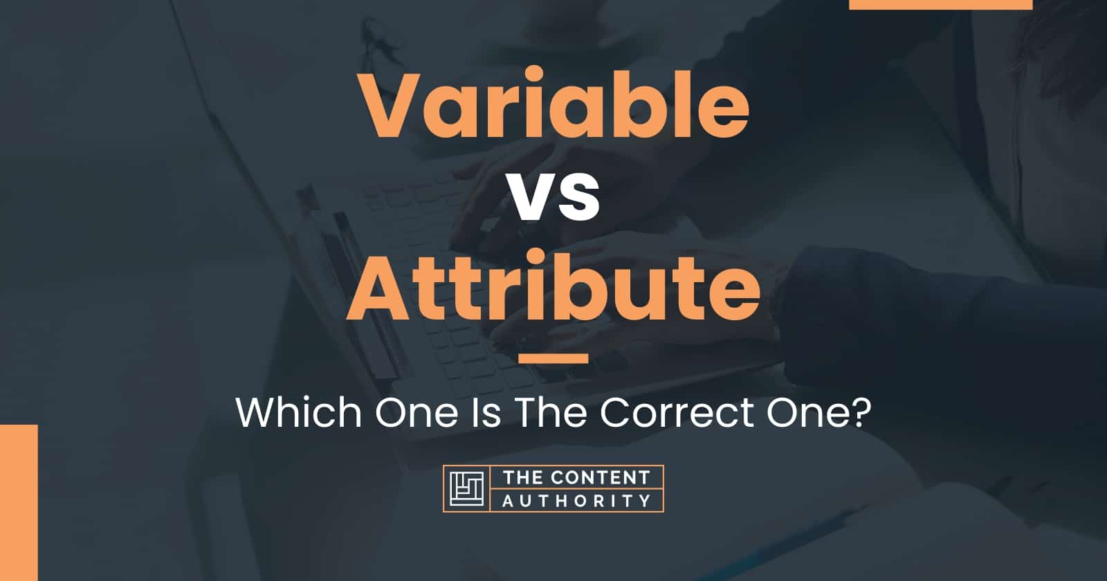Variable vs Attribute Which One Is The Correct One?