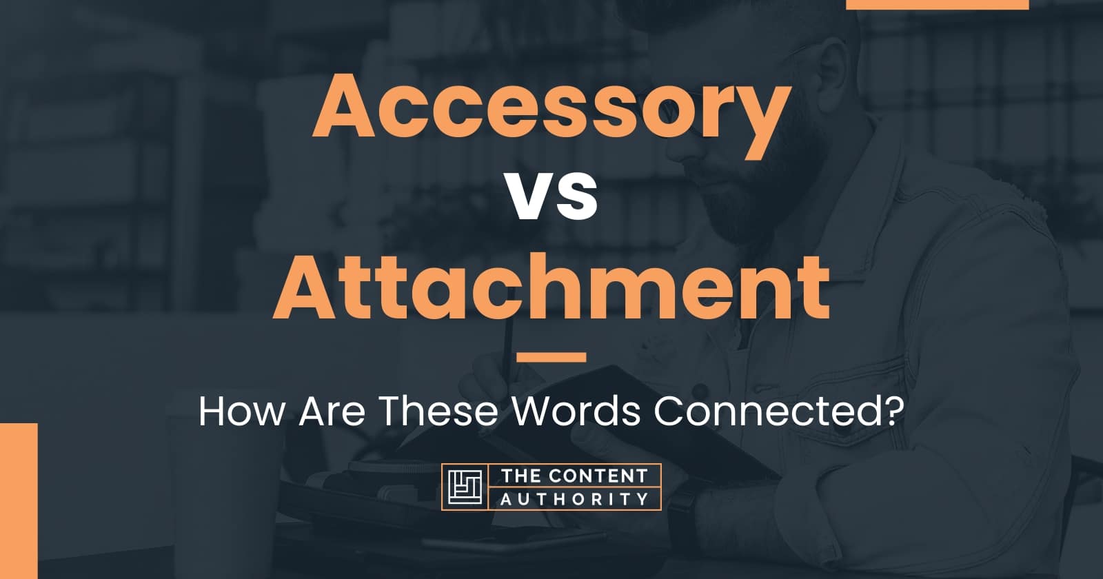 Accessory vs Attachment How Are These Words Connected?