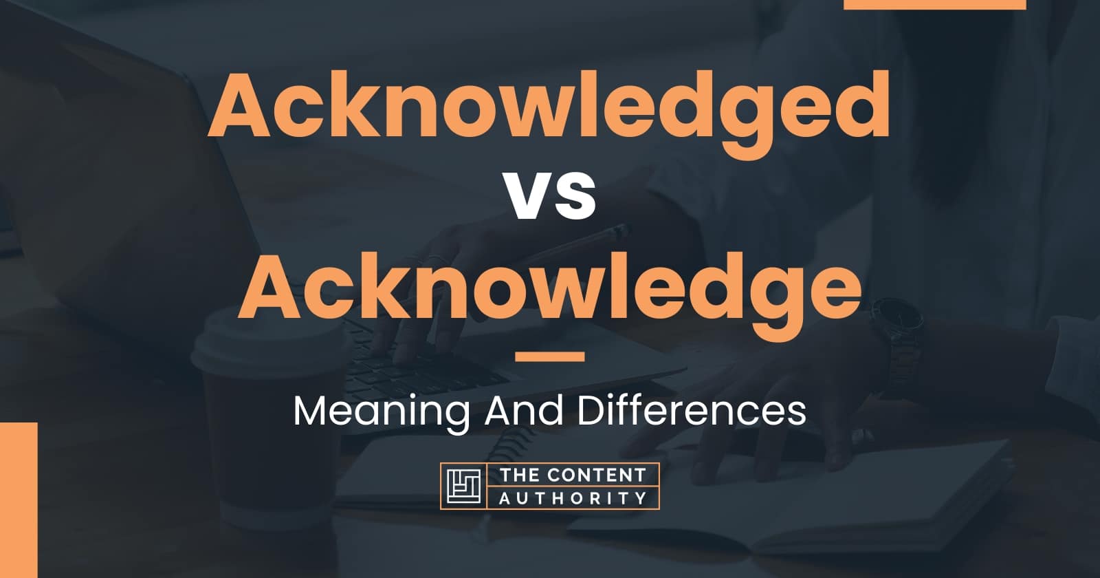 Acknowledged vs Acknowledge Meaning And Differences