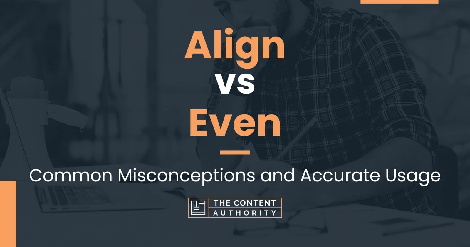 Align vs Even Common Misconceptions and Accurate Usage