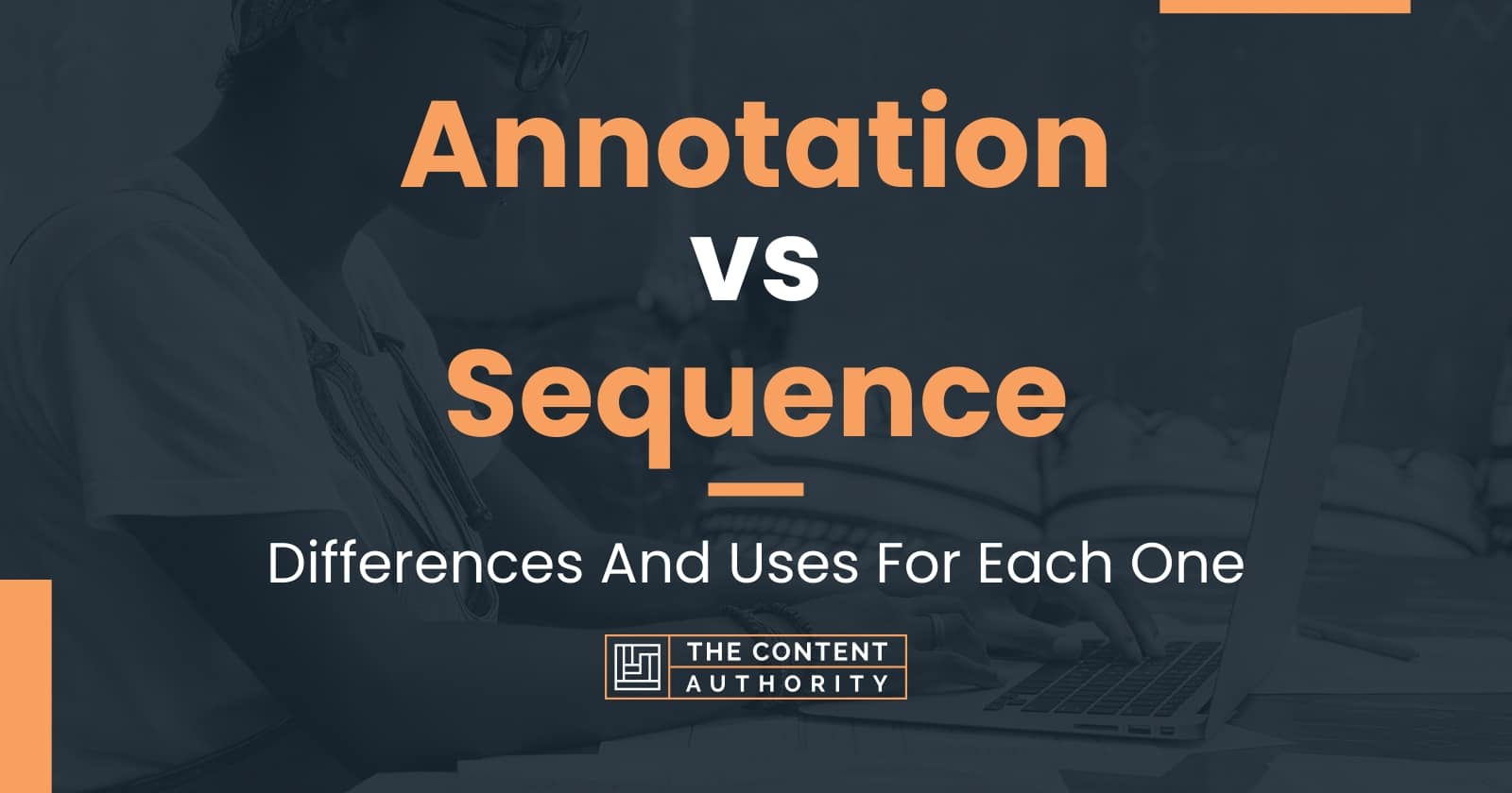 Annotation vs Sequence Differences And Uses For Each One