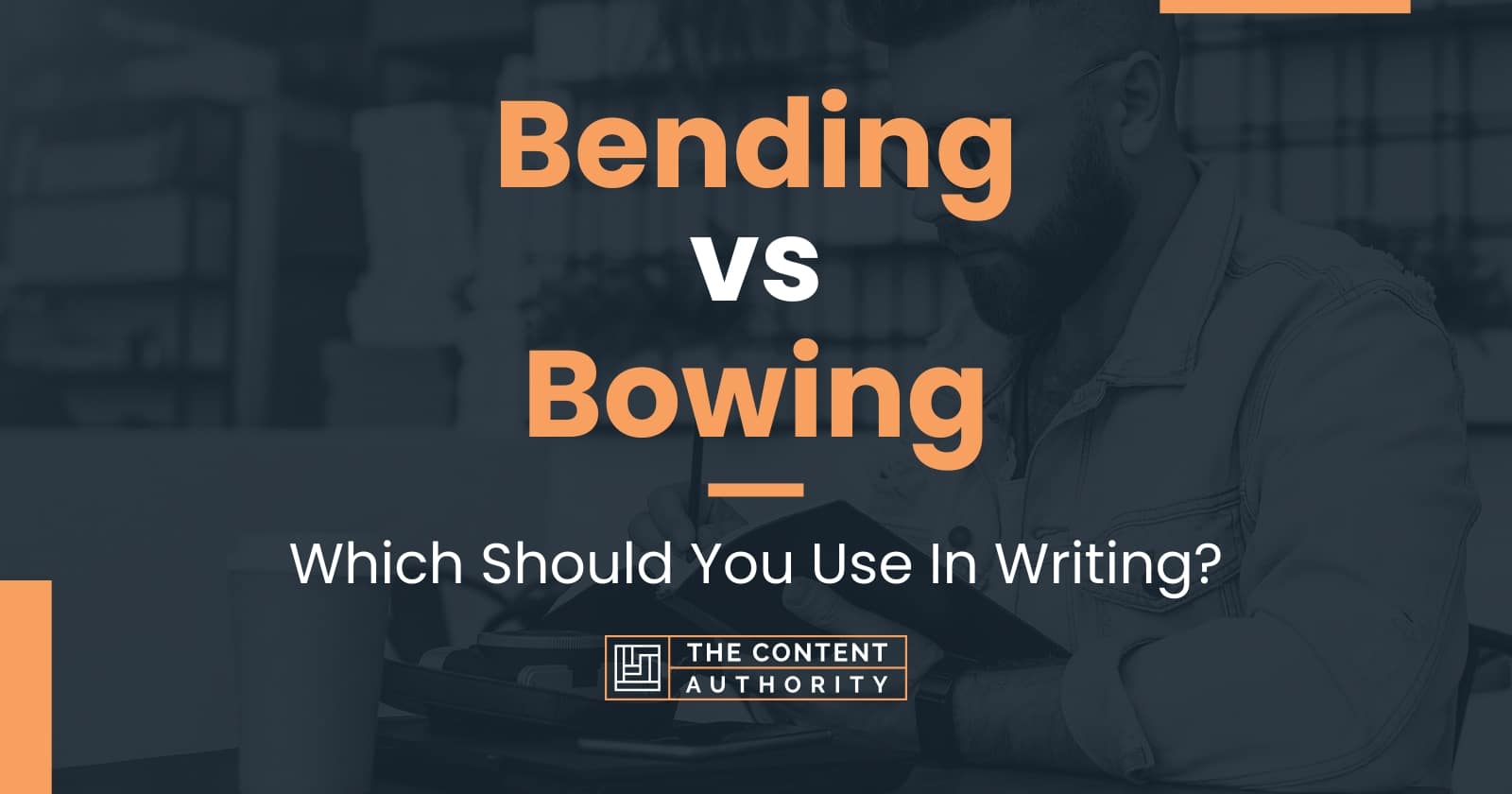 Bending vs Bowing Which Should You Use In Writing?