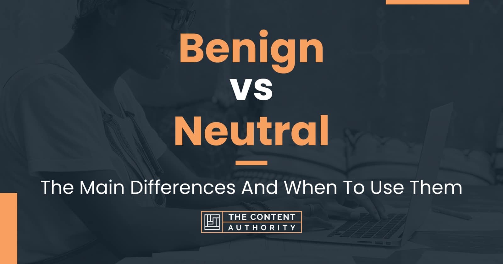 Benign vs Neutral The Main Differences And When To Use Them