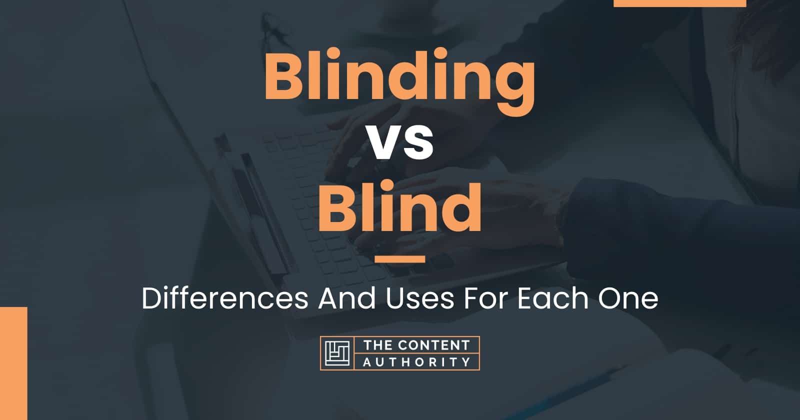 Blinding vs Blind Differences And Uses For Each One