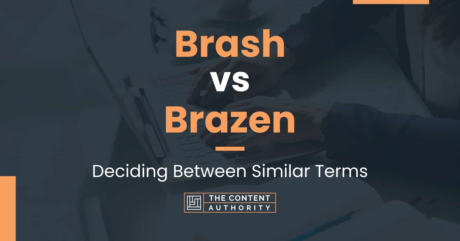 Brash vs Brazen Deciding Between Similar Terms