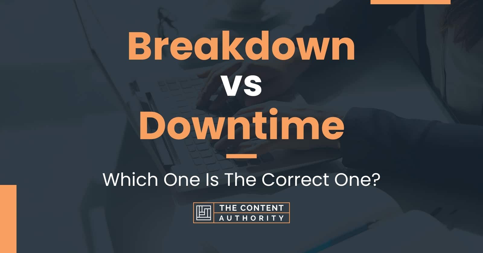 Breakdown vs Downtime Which One Is The Correct One?