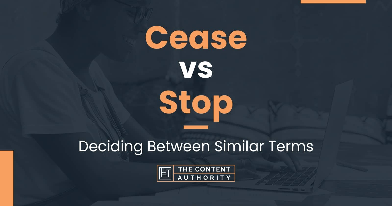 Cease vs Stop Deciding Between Similar Terms