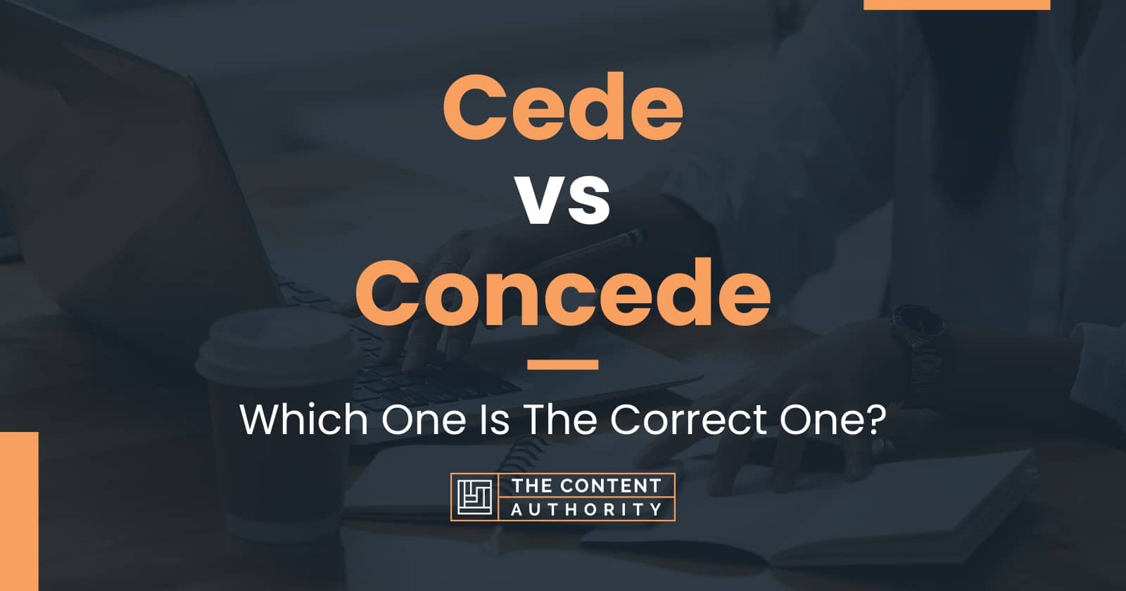 Cede vs Concede Which One Is The Correct One?