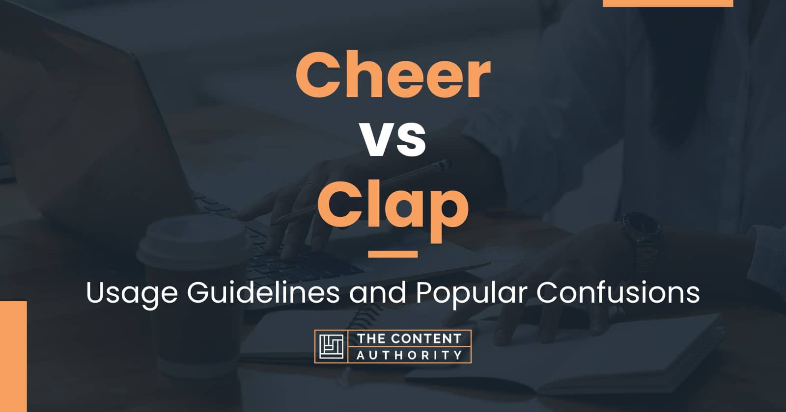 Cheer vs Clap Usage Guidelines and Popular Confusions