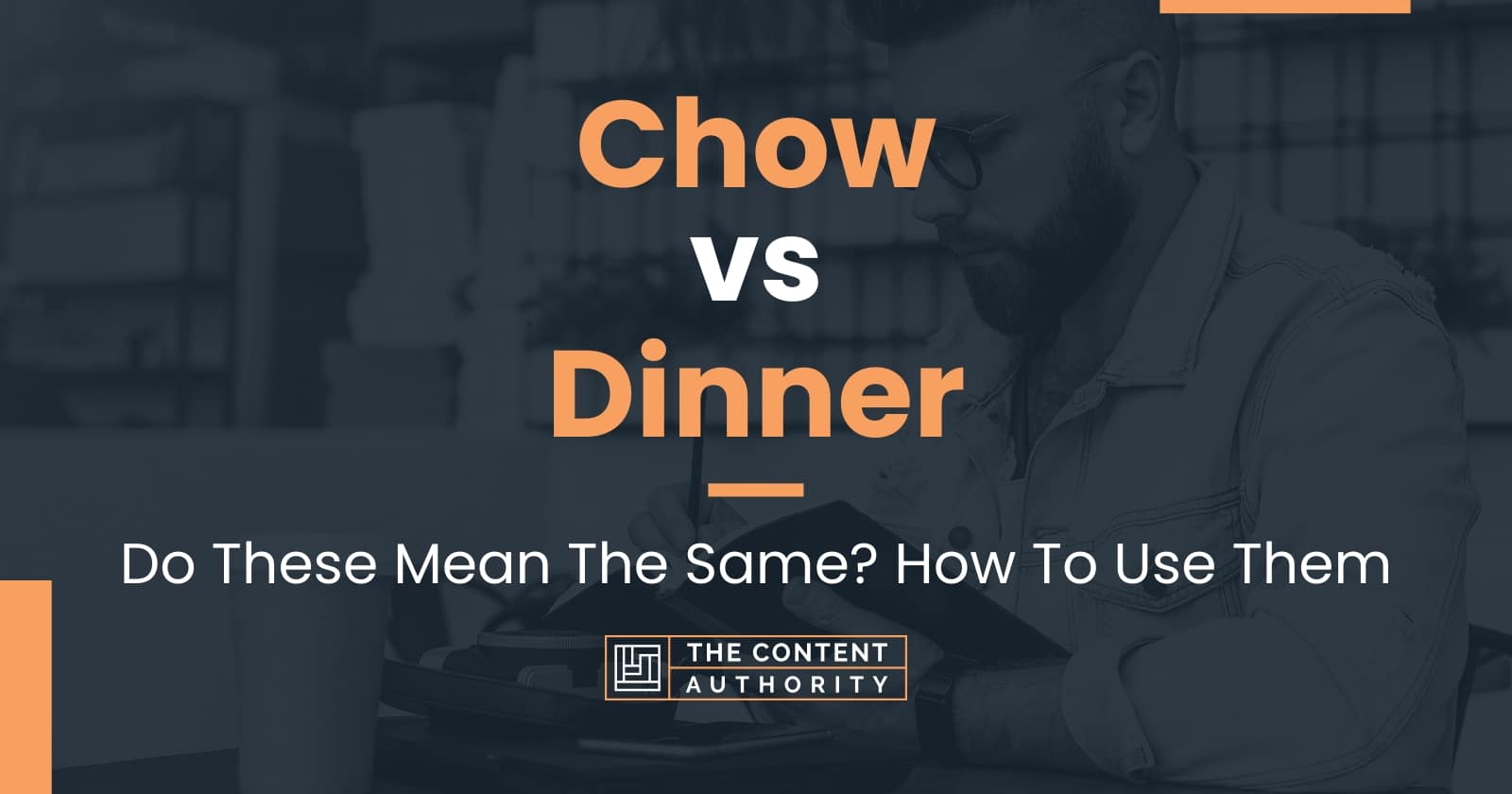 Chow vs Dinner Do These Mean The Same? How To Use Them