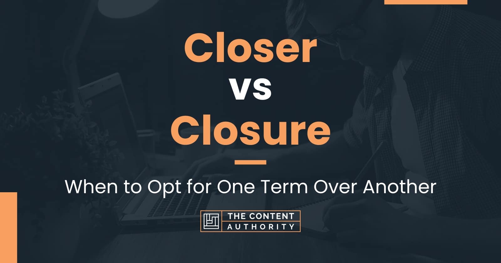 Closer vs Closure When to Opt for One Term Over Another