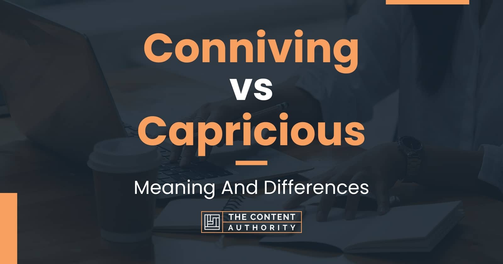 Conniving vs Capricious Meaning And Differences