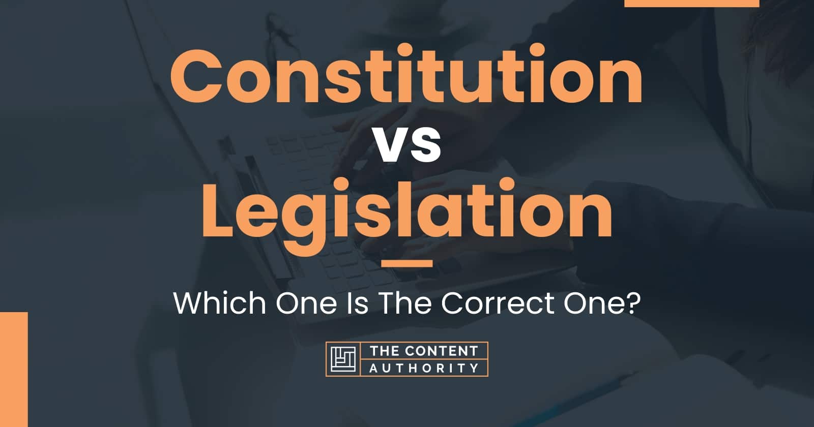 Constitution vs Legislation Which One Is The Correct One?