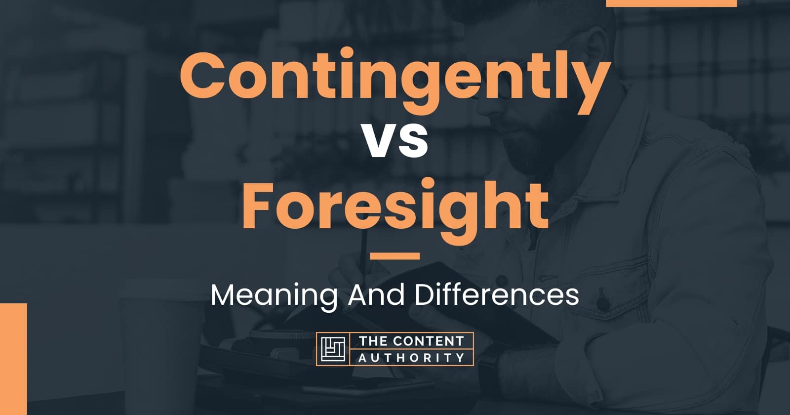Contingently vs Foresight Meaning And Differences