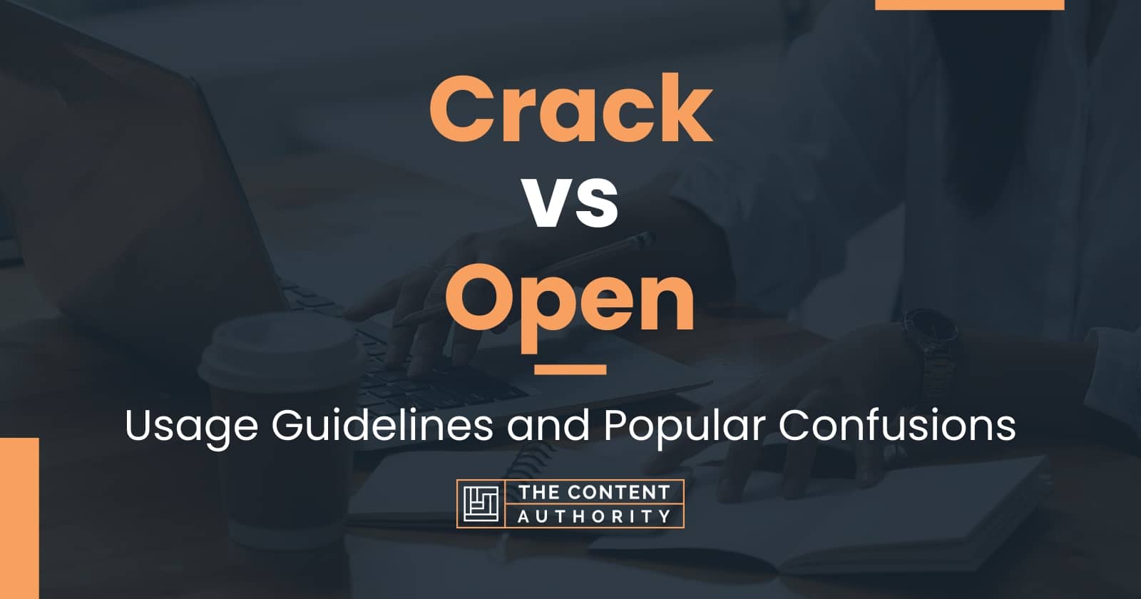 Crack vs Open Usage Guidelines and Popular Confusions