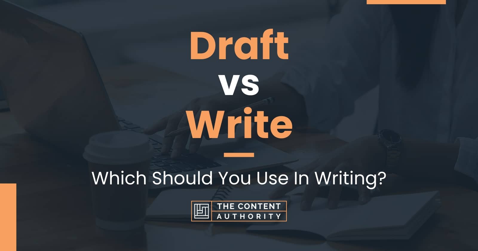 Draft vs Write Which Should You Use In Writing?