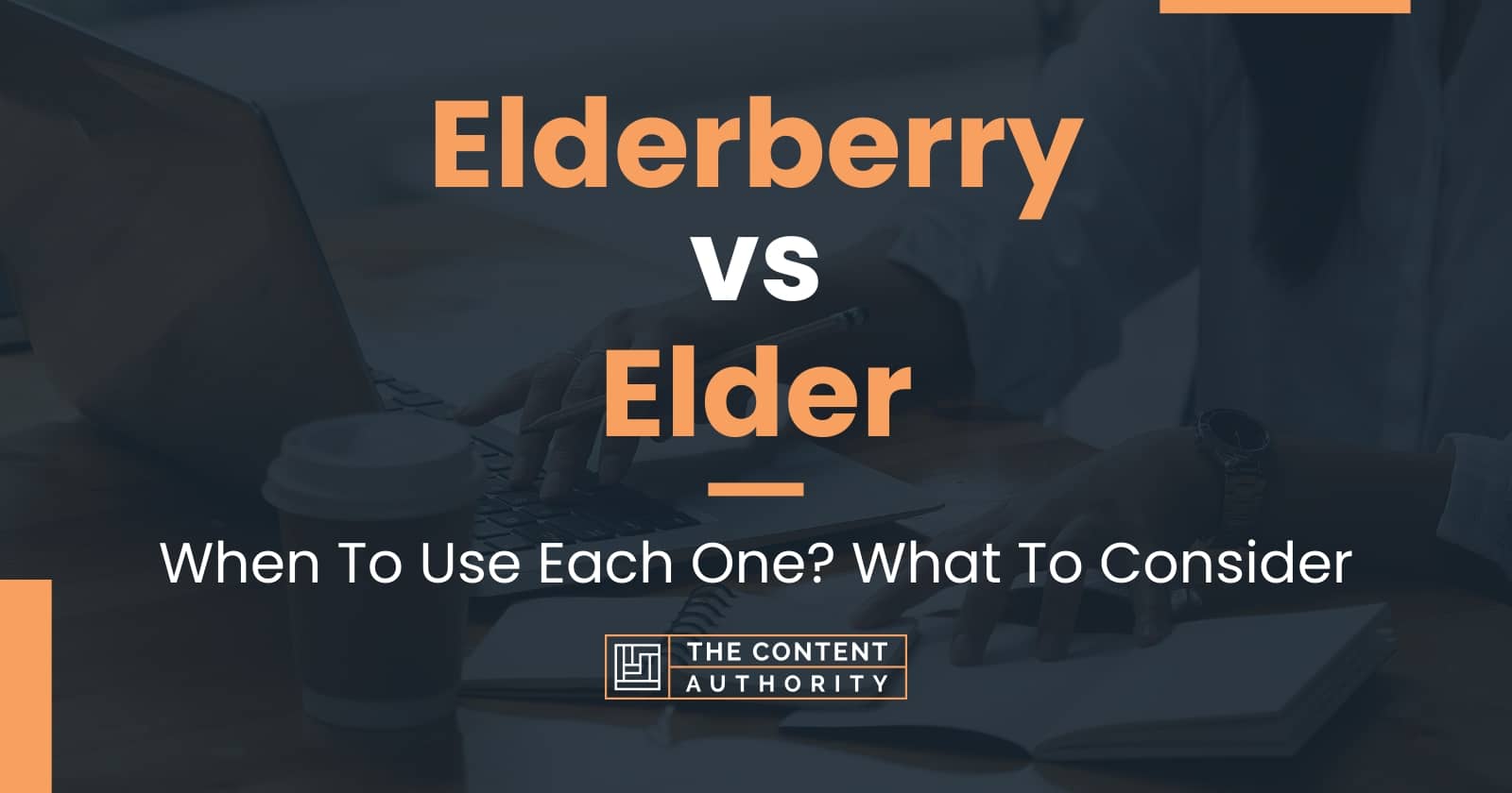 Elderberry vs Elder When To Use Each One? What To Consider